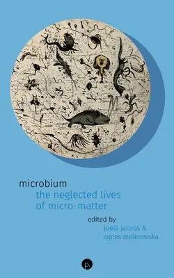 Microbium: Das vernachlässigte Leben der Mikromaterie - Microbium: The Neglected Lives of Micro-matter