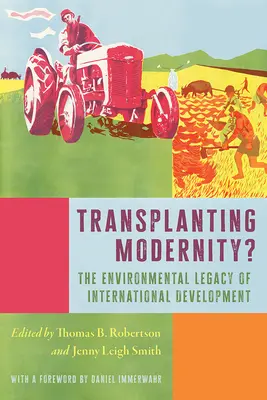 Die Verpflanzung der Moderne? Neue Geschichten von Armut, Entwicklung und Umwelt - Transplanting Modernity?: New Histories of Poverty, Development, and Environment