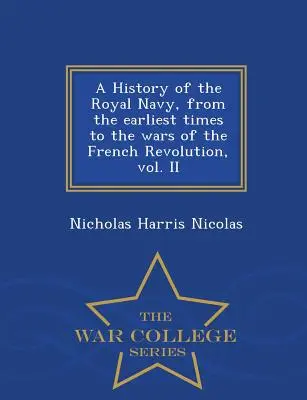 Die Geschichte der königlichen Marine, von den frühesten Zeiten bis zu den Kriegen der Französischen Revolution, Band II - War College Series - A History of the Royal Navy, from the earliest times to the wars of the French Revolution, vol. II - War College Series