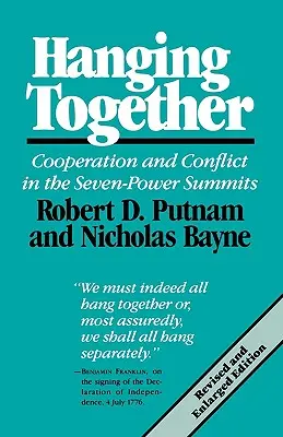 Zusammenhalten: Kooperation und Konflikt bei den Sieben-Mächte-Gipfeltreffen, überarbeitete und erweiterte Ausgabe - Hanging Together: Cooperation and Conflict in the the Seven-Power Summits, Revised and Enlarged Edition