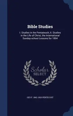 Bibelstudien: I. Studien über den Pentateuch, II. Studien über das Leben Christi, die Internationalen Sonntagsschullektionen für 1894 - Bible Studies: I. Studies in the Pentateuch, II. Studies in the Life of Christ, the International Sunday-school Lessons for 1894