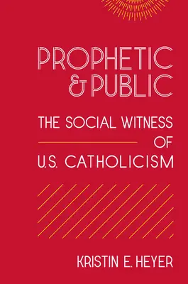 Prophetisch und öffentlich: Das soziale Zeugnis des U.S.-Katholizismus - Prophetic and Public: The Social Witness of U.S. Catholicism