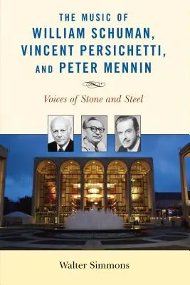 Die Musik von William Schuman, Vincent Persichetti und Peter Mennin: Stimmen aus Stein und Stahl - The Music of William Schuman, Vincent Persichetti, and Peter Mennin: Voices of Stone and Steel