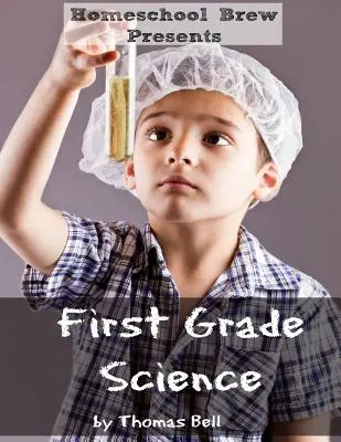 Naturwissenschaften in der ersten Klasse: Für die Schule zu Hause oder als zusätzliche Übung - First Grade Science: For Home School or Extra Practice