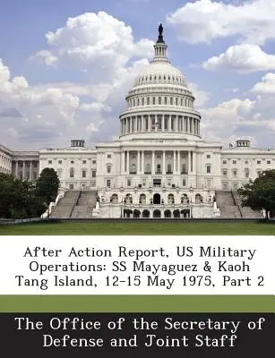 After Action Report, US-Militäroperationen: SS Mayaguez & Kaoh Tang Island, 12-15 Mai 1975, Teil 2 - After Action Report, Us Military Operations: SS Mayaguez & Kaoh Tang Island, 12-15 May 1975, Part 2