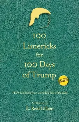 100 Limericks für die ersten 100 Tage von Trump: Mit Limericks von der anderen Seite des Ganges - 100 Limericks for 100 Days of Trump: With Limericks from the Other Side of the Aisle