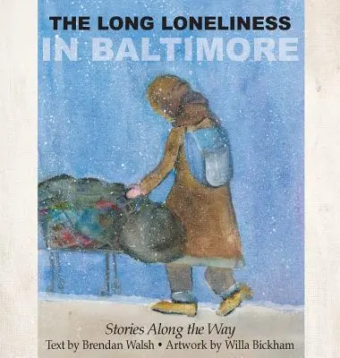 Die lange Einsamkeit in Baltimore: Geschichten entlang des Weges - The Long Loneliness in Baltimore: Stories Along the Way