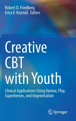 Kreative CBT mit Jugendlichen: Klinische Anwendungen mit Humor, Spiel, Superhelden und Improvisation - Creative CBT with Youth: Clinical Applications Using Humor, Play, Superheroes, and Improvisation