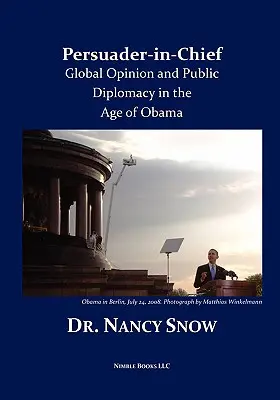 Oberster Überzeugungstäter: Globale Meinung und öffentliche Diplomatie im Zeitalter von Obama - Persuader-in-Chief: Global Opinion and Public Diplomacy in the Age of Obama