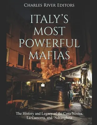 Italiens mächtigste Mafias: Die Geschichte und das Erbe der Cosa Nostra, der Camorra und der 'Ndrangheta - Italy's Most Powerful Mafias: The History and Legacy of the Cosa Nostra, La Camorra, and 'Ndrangheta