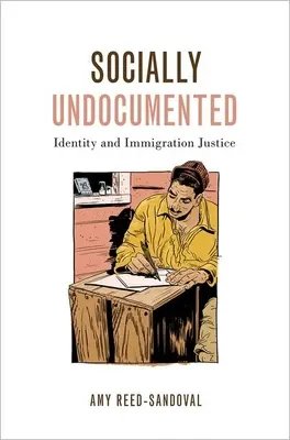 Gesellschaftlich undokumentiert: Identität und Einwanderungsgerechtigkeit - Socially Undocumented: Identity and Immigration Justice