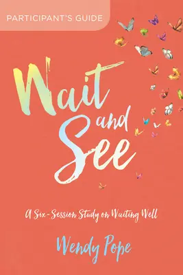 Handbuch für Teilnehmer: Warten und sehen: Eine sechsteilige Studie über gutes Warten - Wait and See Participant's Guide: A Six-Session Study on Waiting Well