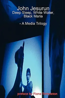 Johannes Jesurun: Eine Medien-Trilogie - John Jesurun: A Media Trilogy