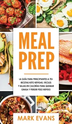 Mahlzeit vorbereiten: La gua para principiantes a 70+ recetas Keto rpidas, fciles y bajas en calorias para quemar grasa y perder peso rp - Meal Prep: La gua para principiantes a 70+ recetas Keto rpidas, fciles y bajas en calorias para quemar grasa y perder peso rp