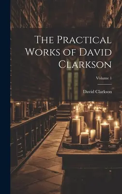 Die Praktischen Werke von David Clarkson; Band 1 - The Practical Works of David Clarkson; Volume 1