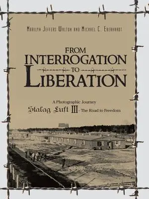 Vom Verhör zur Befreiung: Eine fotografische Reise Stalag Luft III - Der Weg in die Freiheit - From Interrogation to Liberation: A Photographic Journey Stalag Luft III - The Road to Freedom
