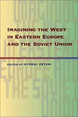 Die Vorstellung des Westens in Osteuropa und der Sowjetunion - Imagining the West in Eastern Europe and the Soviet Union