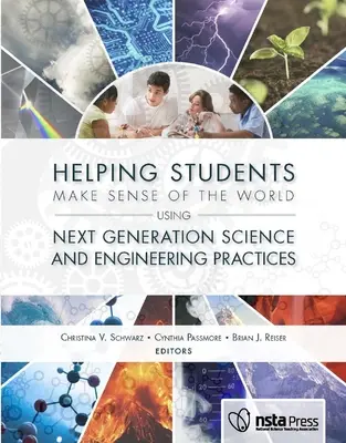SchülerInnen helfen, die Welt mit Hilfe der nächsten Generation von Wissenschaft und Technik zu begreifen - Helping Students Make Sense of the World Using Next Generation Science and Engineering Practices
