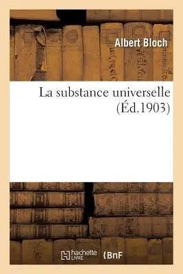 Die universelle Substanz - La Substance Universelle