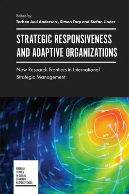 Strategische Reaktionsfähigkeit und adaptive Organisationen: Neue Forschungsgrenzen im internationalen strategischen Management - Strategic Responsiveness and Adaptive Organizations: New Research Frontiers in International Strategic Management