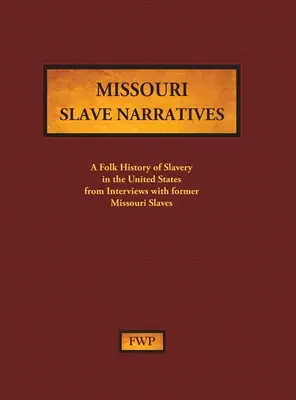 Missouri Slave Narratives: Eine volkstümliche Geschichte der Sklaverei in den Vereinigten Staaten aus Interviews mit ehemaligen Sklaven (Federal Writers' Project (Fwp)) - Missouri Slave Narratives: A Folk History of Slavery in the United States from Interviews with Former Slaves (Federal Writers' Project (Fwp))