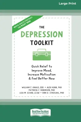 Das Depressions-Toolkit: Schnelle Hilfe, um die Stimmung zu verbessern, die Motivation zu steigern und sich jetzt besser zu fühlen [Großdruck 16 Pt Edition] - The Depression Toolkit: Quick Relief to Improve Mood, Increase Motivation, and Feel Better Now [Large Print 16 Pt Edition]