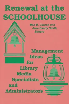 Erneuerung im Schulhaus: : Management-Ideen für Bibliotheksmedienspezialisten und Administratoren - Renewal at the Schoolhouse: : Management Ideas for Library Media Specialists and Administrators