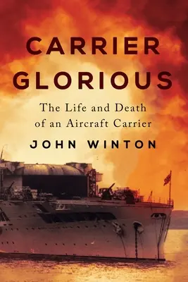 Carrier Glorious: Das Leben und Sterben eines Flugzeugträgers - Carrier Glorious: The Life and Death of an Aircraft Carrier