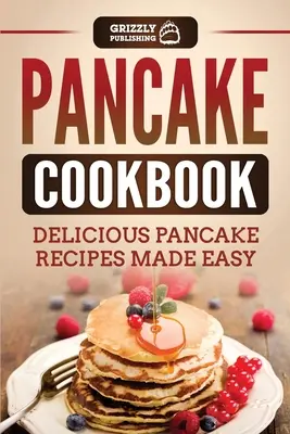 Pfannkuchen-Kochbuch: Leckere Pfannkuchenrezepte leicht gemacht - Pancake Cookbook: Delicious Pancake Recipes Made Easy