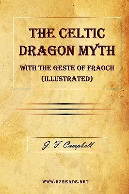 Der keltische Drachenmythos mit der Geste des Fraoch (illustriert) - The Celtic Dragon Myth with the Geste of Fraoch (Illustrated)