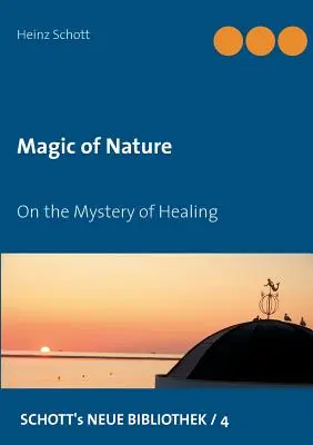 Magie der Natur: Über das Geheimnis der Heilung - Magic of Nature: On the Mystery of Healing