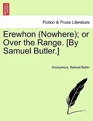 Erewhon (Nirgendwo); Oder über die Entfernung. [Von Samuel Butler.] - Erewhon (Nowhere); Or Over the Range. [By Samuel Butler.]