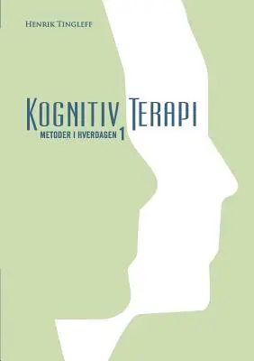 Kognitive Terapi: Metoder i hverdagen 1 - Kognitiv Terapi: Metoder i hverdagen 1