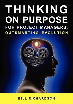 Zielgerichtetes Denken für Projektmanager: Die Evolution austricksen - Thinking on Purpose for Project Managers: Outsmarting Evolution