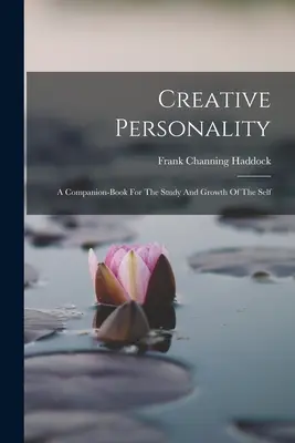 Schöpferische Persönlichkeit: Ein Begleitbuch für das Studium und Wachstum des Selbst - Creative Personality: A Companion-book For The Study And Growth Of The Self