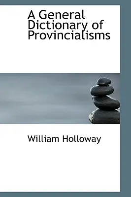 Ein allgemeines Wörterbuch der Provinzialismen - A General Dictionary of Provincialisms