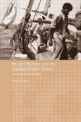 Die muslimische Gesellschaft und der westliche Indische Ozean: Die Seefahrer von Kachchh - Muslim Society and the Western Indian Ocean: The Seafarers of Kachchh