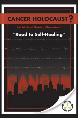 Krebs-Holocaust? Der Weg zur Selbstheilung - Cancer Holocaust?: Road to Self-Healing