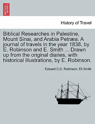 Biblische Forschungen in Palästina, Berg Sinai und Arabien Petra. Ein Reisebericht aus dem Jahre 1838 von E. Robinson und E. Smith ... Abgefasst von - Biblical Researches in Palestine, Mount Sinai, and Arabia Petra. A journal of travels in the year 1838, by E. Robinson and E. Smith ... Drawn up from