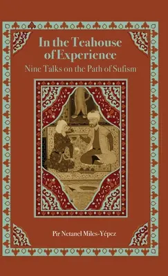 Im Teehaus der Erfahrung: Neun Gespräche über den Pfad des Sufismus - In the Teahouse of Experience: Nine Talks on the Path of Sufism