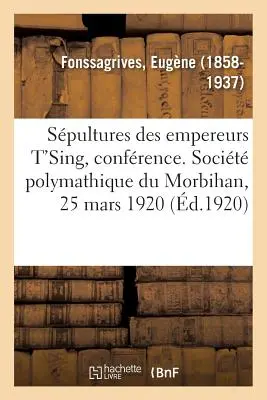 Spultures Des Empereurs t'Sing, Confrence. Socit Polymathique Du Morbihan, 25. März 1920 - Spultures Des Empereurs t'Sing, Confrence. Socit Polymathique Du Morbihan, 25 Mars 1920
