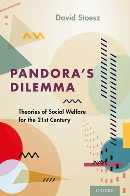 Das Dilemma der Pandora: Theorien der sozialen Wohlfahrt für das 21. - Pandora's Dilemma: Theories of Social Welfare for the 21st Century