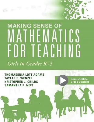 Making Sense of Mathematics for Teaching Girls in Classes K - 5: - Making Sense of Mathematics for Teaching Girls in Grades K - 5: