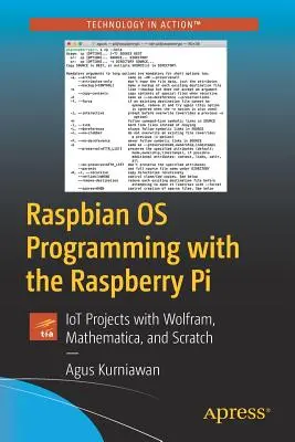 Raspbian OS Programmierung mit dem Raspberry Pi: Iot-Projekte mit Wolfram, Mathematica und Scratch - Raspbian OS Programming with the Raspberry Pi: Iot Projects with Wolfram, Mathematica, and Scratch