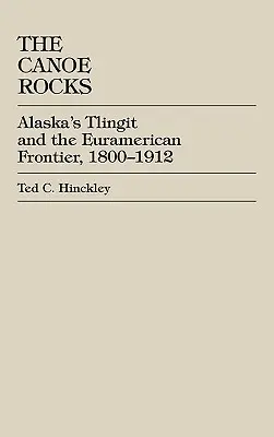 Die Kanufelsen: Alaskas Tlingit und die euramerikanische Grenze, 1800-1912 - The Canoe Rocks: Alaska's Tlingit and the Euramerican Frontier, 1800-1912