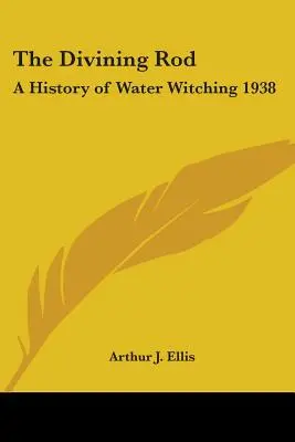 Die Wünschelrute: Eine Geschichte der Wasserhexerei 1938 - The Divining Rod: A History of Water Witching 1938