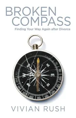 Zerbrochener Kompass: Den eigenen Weg nach der Scheidung wiederfinden - Broken Compass: Finding Your Way Again after Divorce