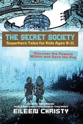Der Geheimbund - Superheldengeschichten für Kinder im Alter von 9-11 Jahren: Entdecke die Kräfte in dir und rette den Tag - The Secret Society-Superhero Tales for Kids Ages 9-11: Discover the Powers Within and Save the Day