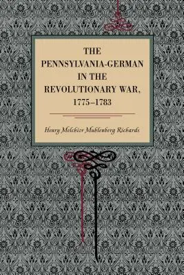 Die Pennsylvania-Deutschen im Revolutionskrieg, 1775-1783 - The Pennsylvania-German in the Revolutionary War, 1775-1783