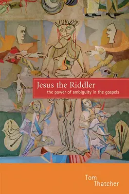 Jesus, der Rätselfreak: Die Macht der Zweideutigkeit in den Evangelien - Jesus the Riddler: The Power of Ambiguity in the Gospels